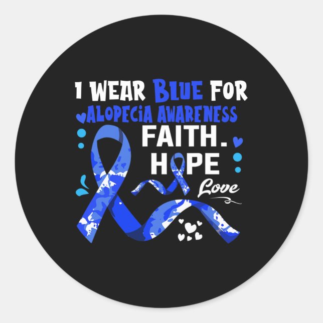 Faith Hope Love I Wear Blue For Alopecia Awareness Classic Round Sticker (Front)