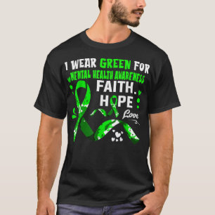 Faith Hope Love I Wear Green For Mental Health Awa T-Shirt