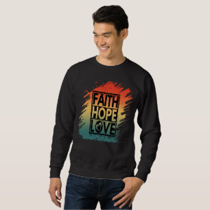 FAITH HOPE LOVE INSPIRATIONAL MOTIVATIONAL VERSE SWEATSHIRT