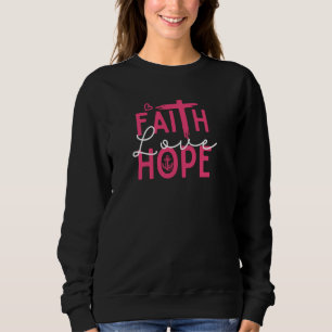 Faith Hope Love Inspiring Christian Bible Quote Sc Sweatshirt