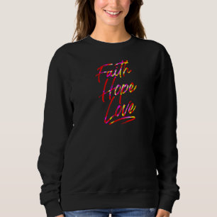Faith Hope Love Jesus Is Eternity Sweatshirt