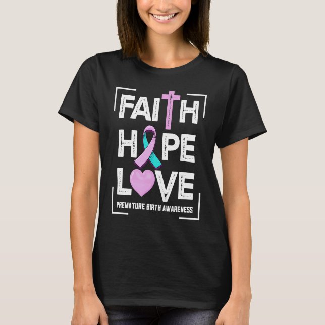 Faith Hope Love Premature Birth Awareness T-Shirt (Front)