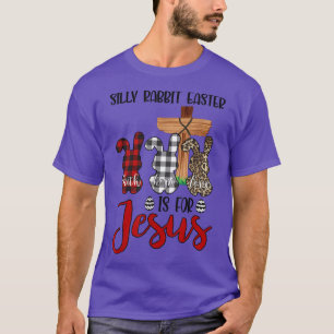 Faith Hope Love Silly Rabbit Easter Is For Jesus E T-Shirt