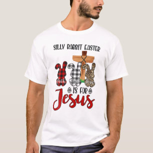 Faith Hope Love Silly Rabbit Easter Is For Jesus E T-Shirt