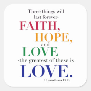 Faith, Hope, Love, the Greatest of these is Love. Square Sticker