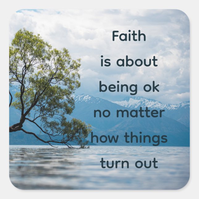 Faith is about Being Okay No MatterComforting  Square Sticker (Front)