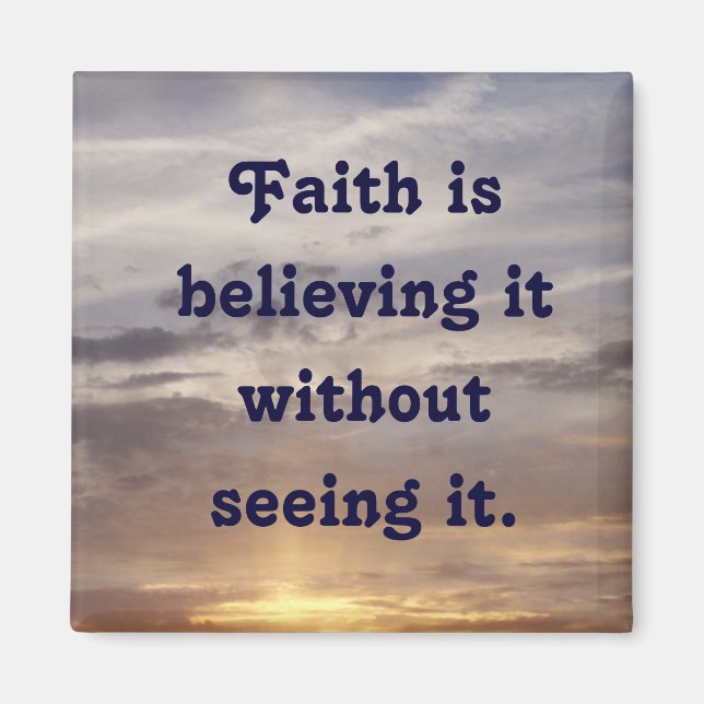Faith is believing it without seeing it. magnet (Front)