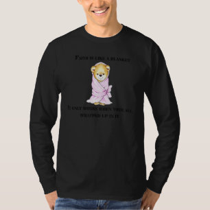 Faith Is Like A Blanket For Teddy Bear Love T-Shirt