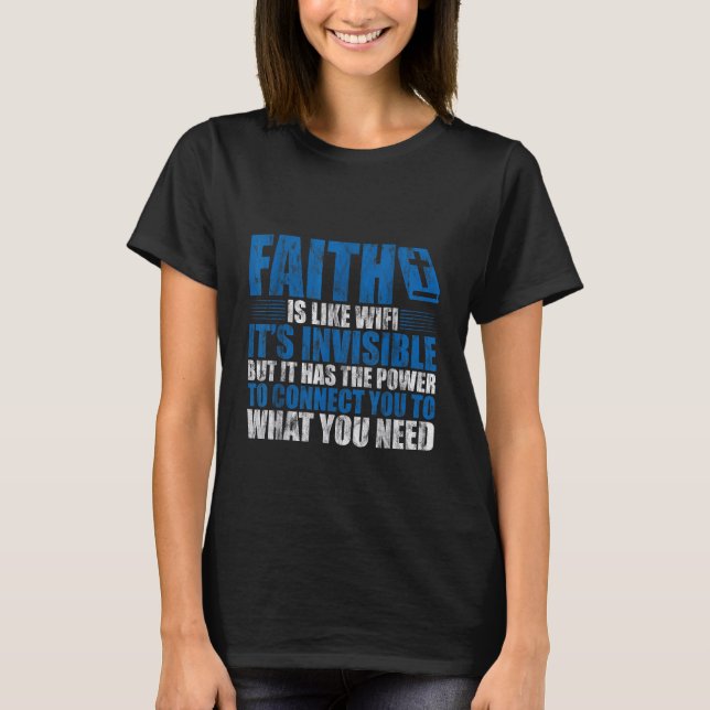 Faith Is Like Wifi, It's Invisible But -- T-Shirt (Front)