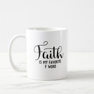 Faith Is My Favourite F Word Coffee Mug