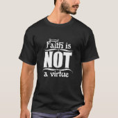 Faith is NOT a virtue (Dark) T-Shirt (Front)
