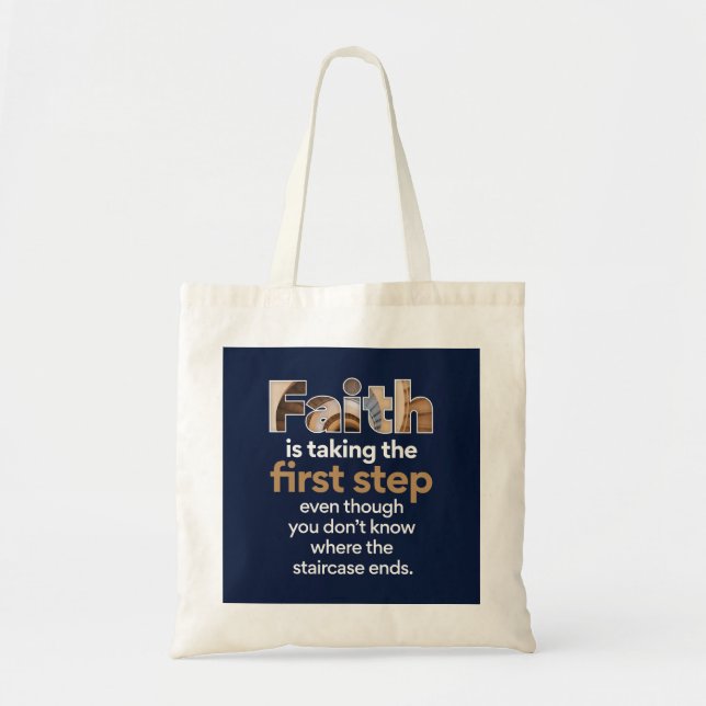 "Faith Is Taking The First Step..." Graphic (1.W) Tote Bag (Front)