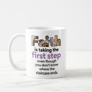 "Faith Is Taking The First Step..." Graphic (3.B) Coffee Mug