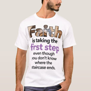 "Faith Is Taking The First Step..." Graphic (3.B) T-Shirt