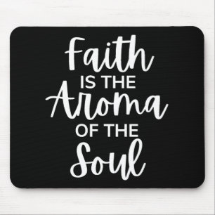 Faith Is The Aroma Of The Soul Mouse Pad