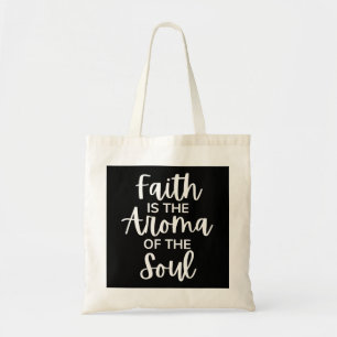 Faith Is The Aroma Of The Soul Tote Bag
