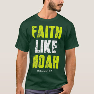 Faith Like Noah Hebrews 117 Christian quotes T-Shirt