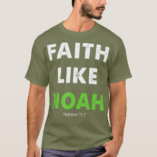 Faith Like Noah Hebrews 117 Gift christian T-Shirt