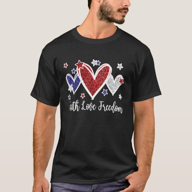 Faith Love Freedom 4th Of July Cute Hearts Patriot T-Shirt (Front)