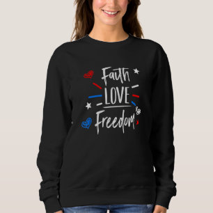 Faith Love Freedom American Flag 4th Of July Chris Sweatshirt