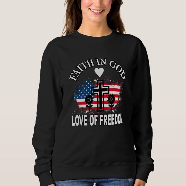 Faith Love Freedom American Flag Flower For Christ Sweatshirt (Front)