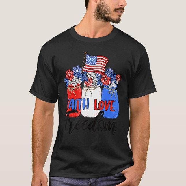 Faith Love Freedom Mason Jar  American Flag Christ T-Shirt (Front)