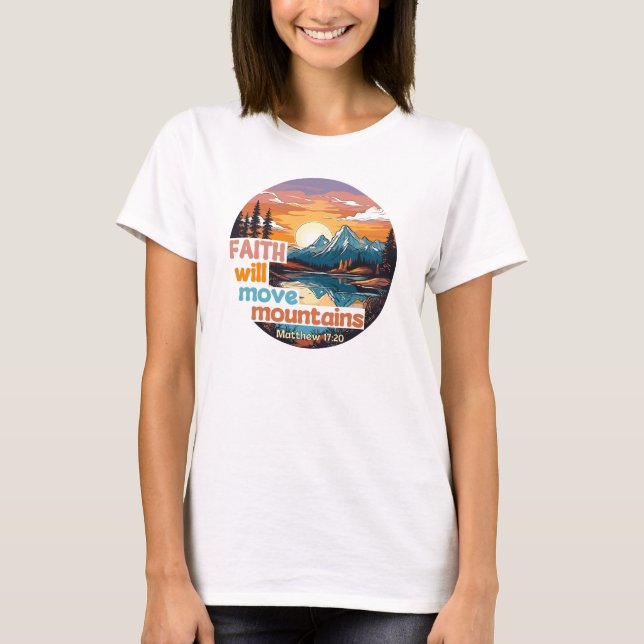 Faith Move Mountains Christian Design T-Shirt (Front)