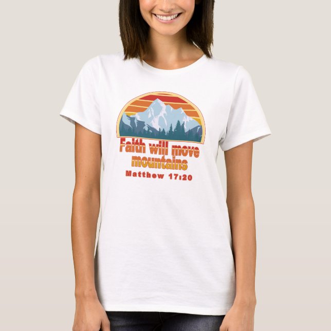 Faith Move Mountains Christian Design T-Shirt (Front)