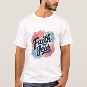 Faith Over Fear 2 T-Shirt