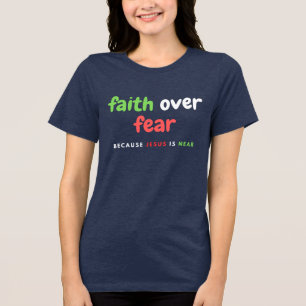 Faith over fear because Jesus is nea Tri-Blend Shirt