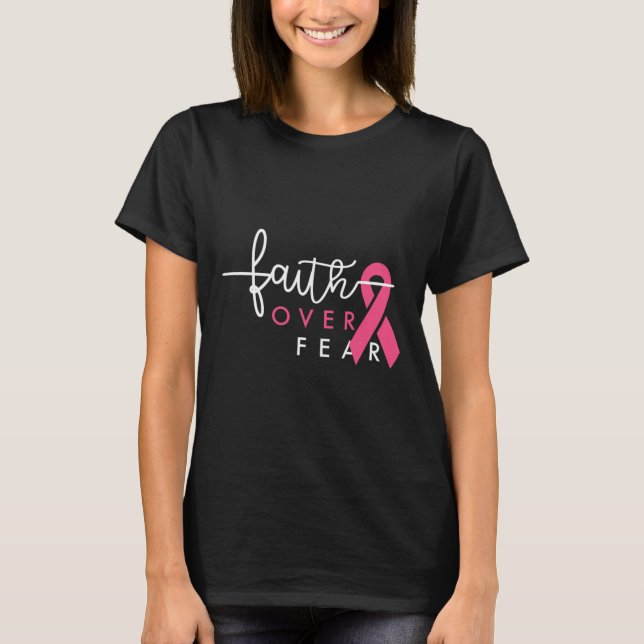 Faith Over Fear Breast Cancer Awareness Pink Ribbo T-Shirt (Front)