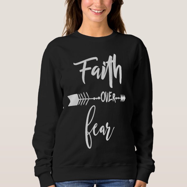 Faith Over Fear Christian Inspirational Motivation Sweatshirt (Front)