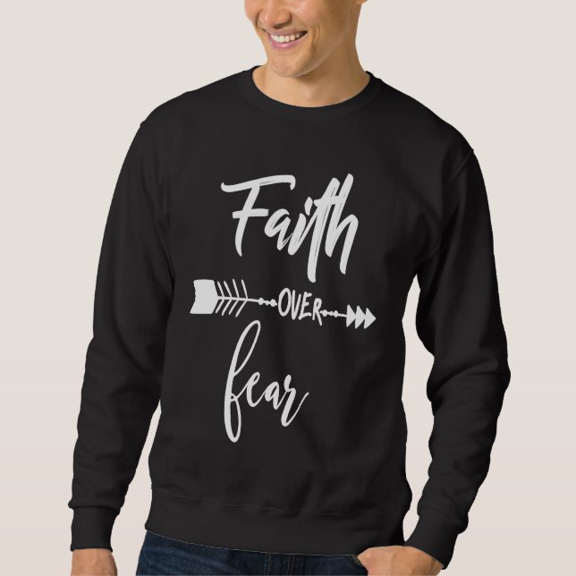 Faith Over Fear Christian Inspirational Motivation Sweatshirt (Front)