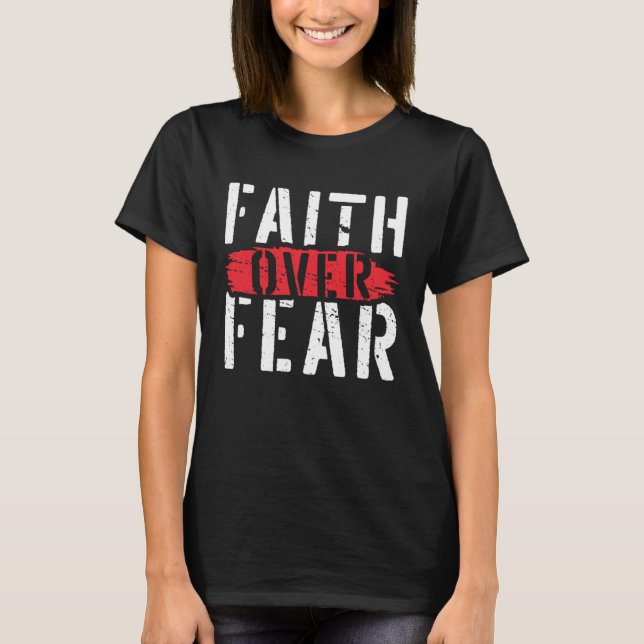 Faith Over Fear Christian Religious Belief Jesus C T-Shirt (Front)