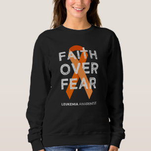 Faith Over Fear Fight Leukaemia Awareness Orange R Sweatshirt