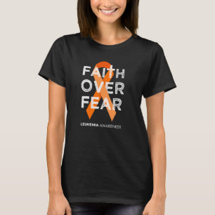 Faith Over Fear Fight Leukaemia Awareness Orange R T-Shirt