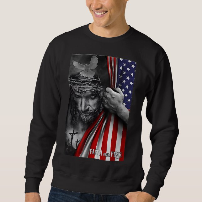 Faith Over Fear God Jesus Christian Flag Funny 4th Sweatshirt (Front)