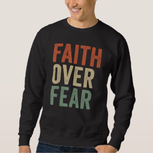 Faith Over Fear Inspirational Christian Saying Sweatshirt