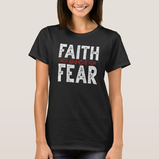 Faith Over Fear Jesus Christ Savior God Christian  T-Shirt (Front)