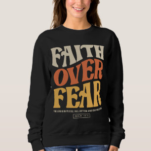 Faith Over Fear - Psalm 118:6 Christian Sweatshirt