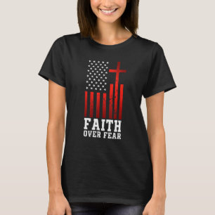 Faith Over Fear Religious Christian America Flag 1 T-Shirt