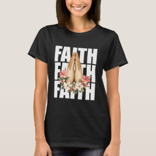 Faith Praying Hands And Flowers T-Shirt