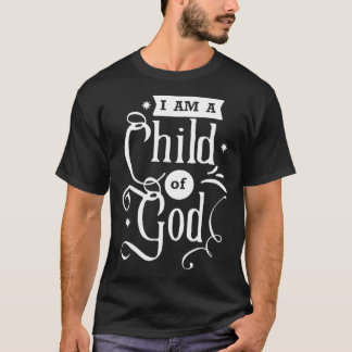 Faith Quotes I am a Child of God T-Shirt