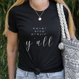 Faith t-shirt    Never stop prayin' y'all