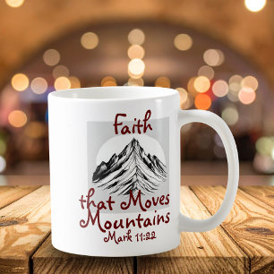 Faith That Moves Mountains, Mark 11:22 Coffee Mug