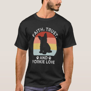 Faith Trust And Yorkie Love Yorkshire Terrier Dog T-Shirt