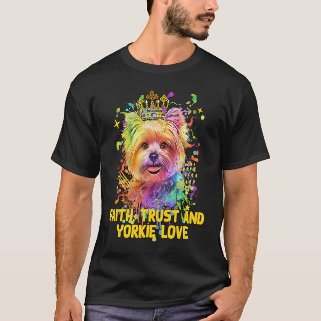 Faith Trust And Yorkie Love Yorkshire Terrier Dog T-Shirt (Front)