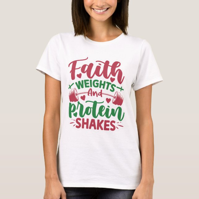 Faith Weight Protein Shakes  T-Shirt (Front)