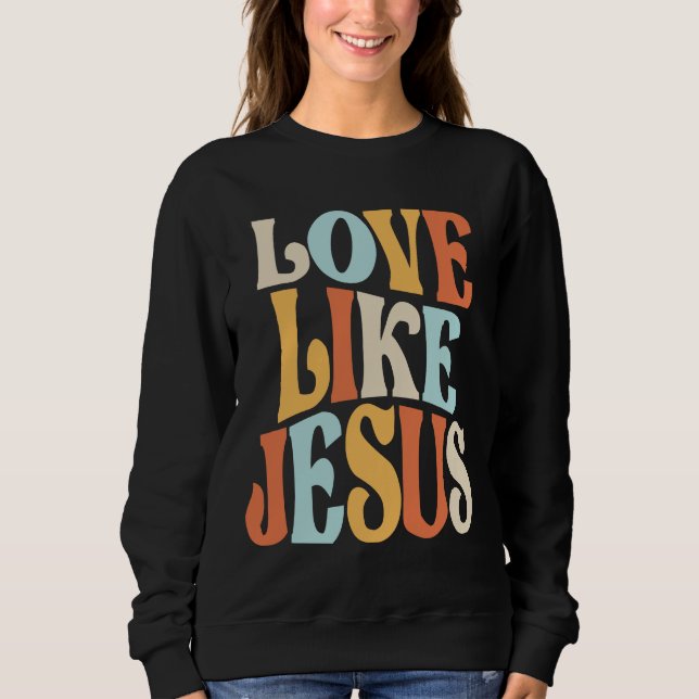 Faithful Living - Love Like Jesus  Sweatshirt (Front)