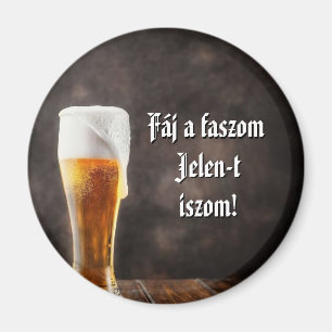 Fáj a faszom Jelen-t iszom! hűtőmágnes Magnet